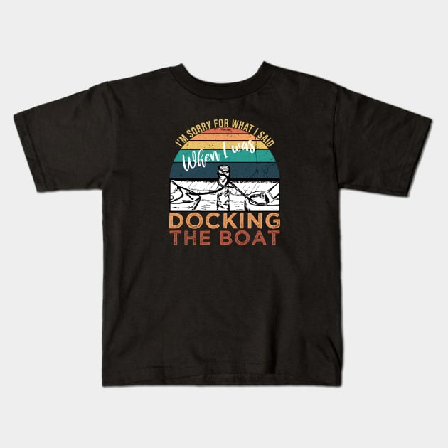 Funny Vintage Retro, I'm Sorry For What I Said When I Was Docking The Boat Kids T-Shirt by VanTees